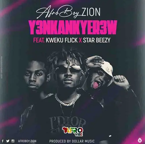 AfroBoy Zion – Y3nkankyer3w Ft Kweku Flick