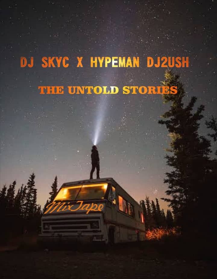 Dj Skyc x Hypeman Dj2ush – The Untold stories