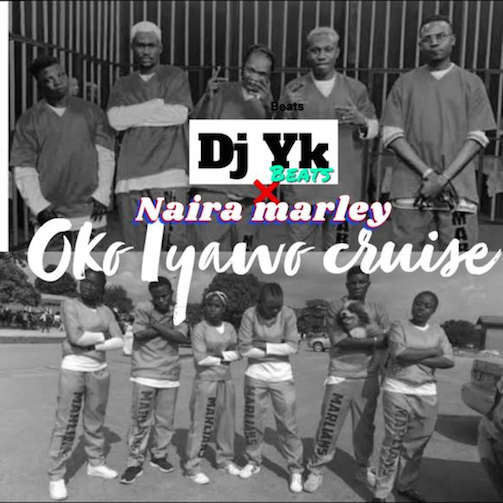 DJ YK Ft. Naira Marley – Oko Iyawo Cruise