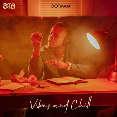 ALBUM: Dotman – Vibes and Chill
