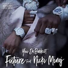 Future Ft. Nicki Minaj – You Da Baddest