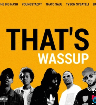 The Big Hash – THAT’S WASSUP Ft YoungstaCPT & ZRi.